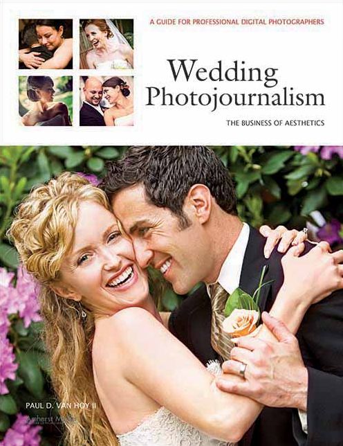 Wedding Photojournalism: The Business of Aesthetics: A Guide for Professional Digital Photographers