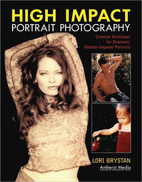 High Impact Portrait Photography: Creative Techniques for Dramatic, Fashion-Inspired Portraits