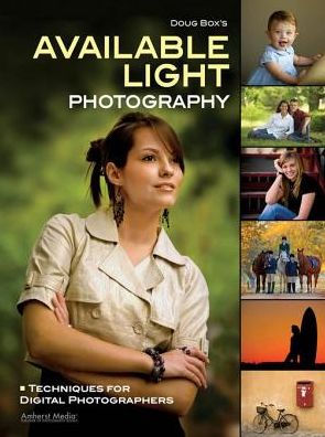 Doug Box's Available Light Photography: Techniques for Digital Photographers
