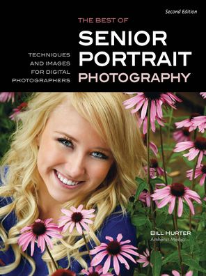 The Best of Senior Portrait Photography: Techniques and Images for Digital Photographers