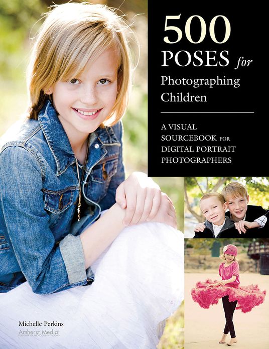 500 Poses for Photographing Children: A Visual Sourcebook for Digital Portrait Photographers