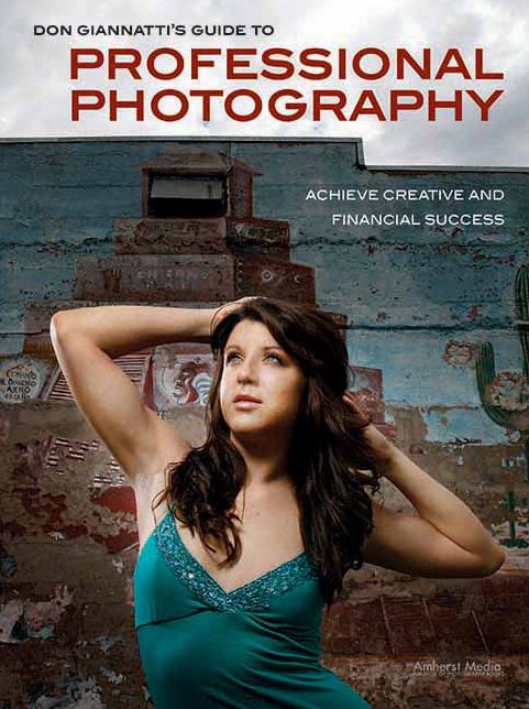 Don Giannatti's Guide to Professional Photography: Achieve Creative and Financial Success