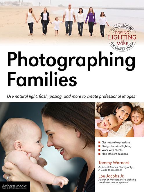 Photographing Families: Use Natural Light, Flash, Posing and More to Create Professional Images