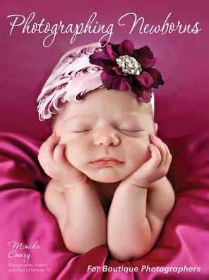 Photographing Newborns: For Boutique Photographers