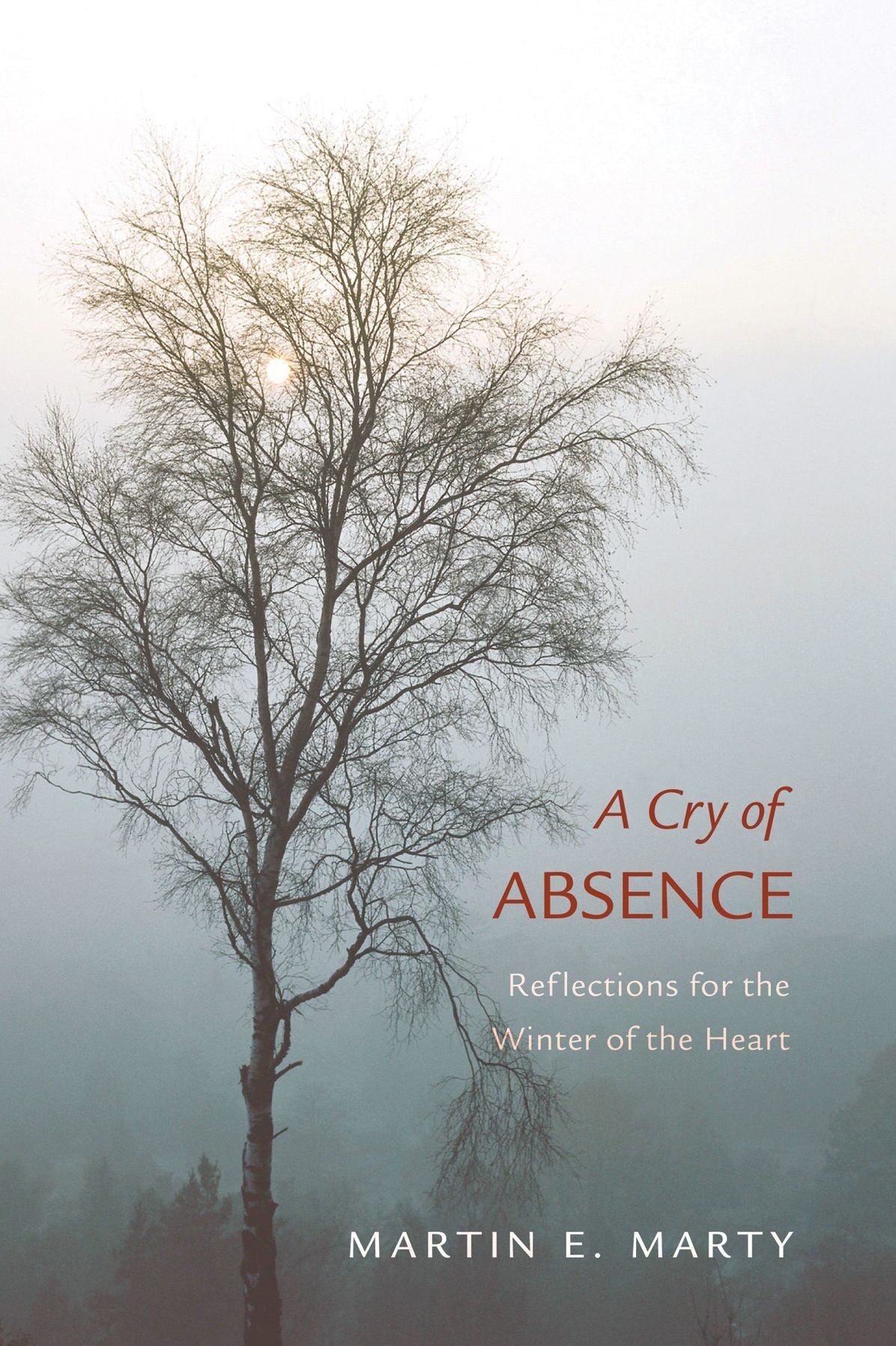 A Cry of Absence: Reflections for the Winter of the Heart