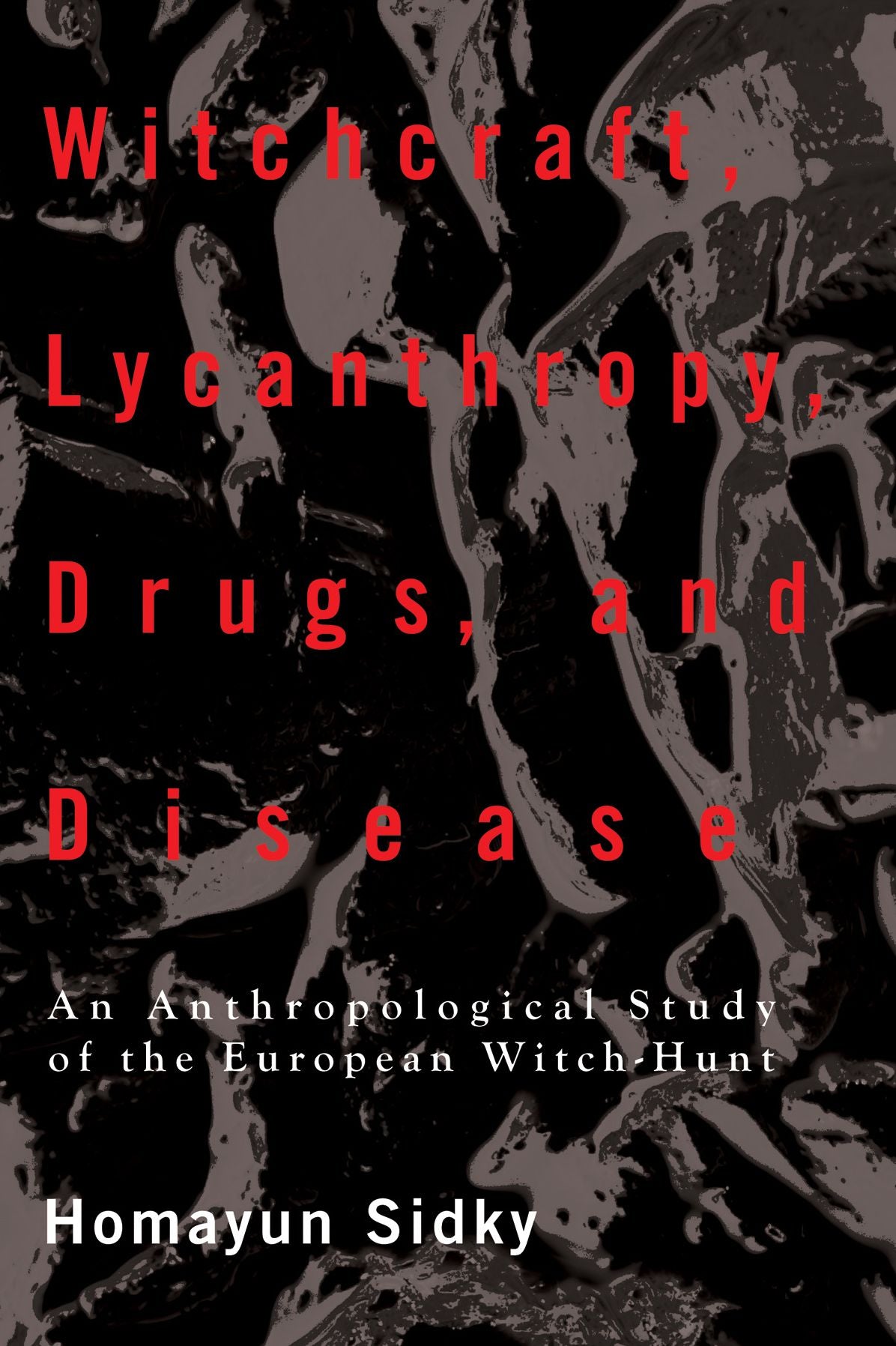 Witchcraft, Lycanthropy, Drugs and Disease: An Anthropological Study of the European Witch - Hunts