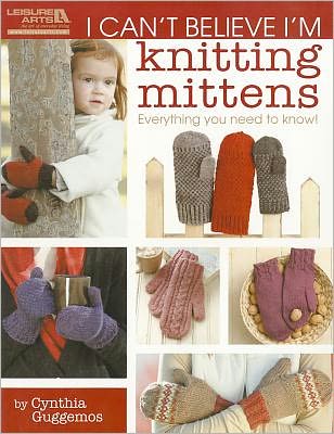 I Can't Believe I'm Knitting Mittens (Leisure Arts #5293): ICBI Knitting Mittens