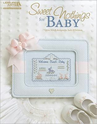 Sweet Nothings for Baby (Leisure Arts #5335): Sweet Nothings for Baby