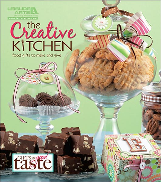 The Creative Kitchen: Food Gifts to Make and Give