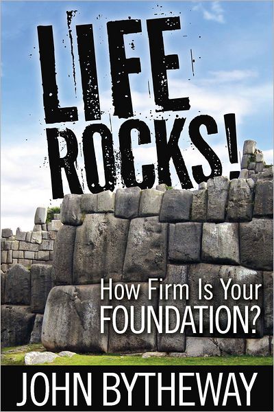 Life Rocks! How Firm Is Your Foundation?
