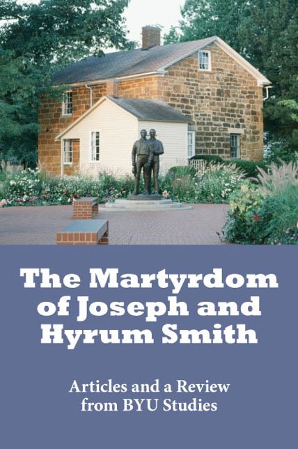 The Martyrdom of Joseph and Hyrum Smith: Articles from BYU Studies