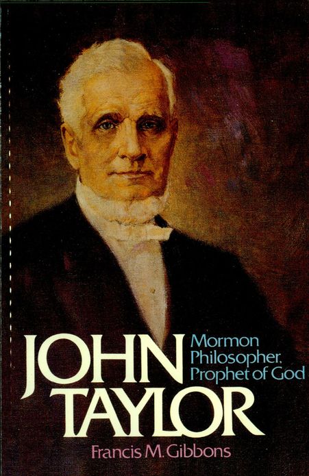 John Taylor Mormon Philosopher, Prophet of God