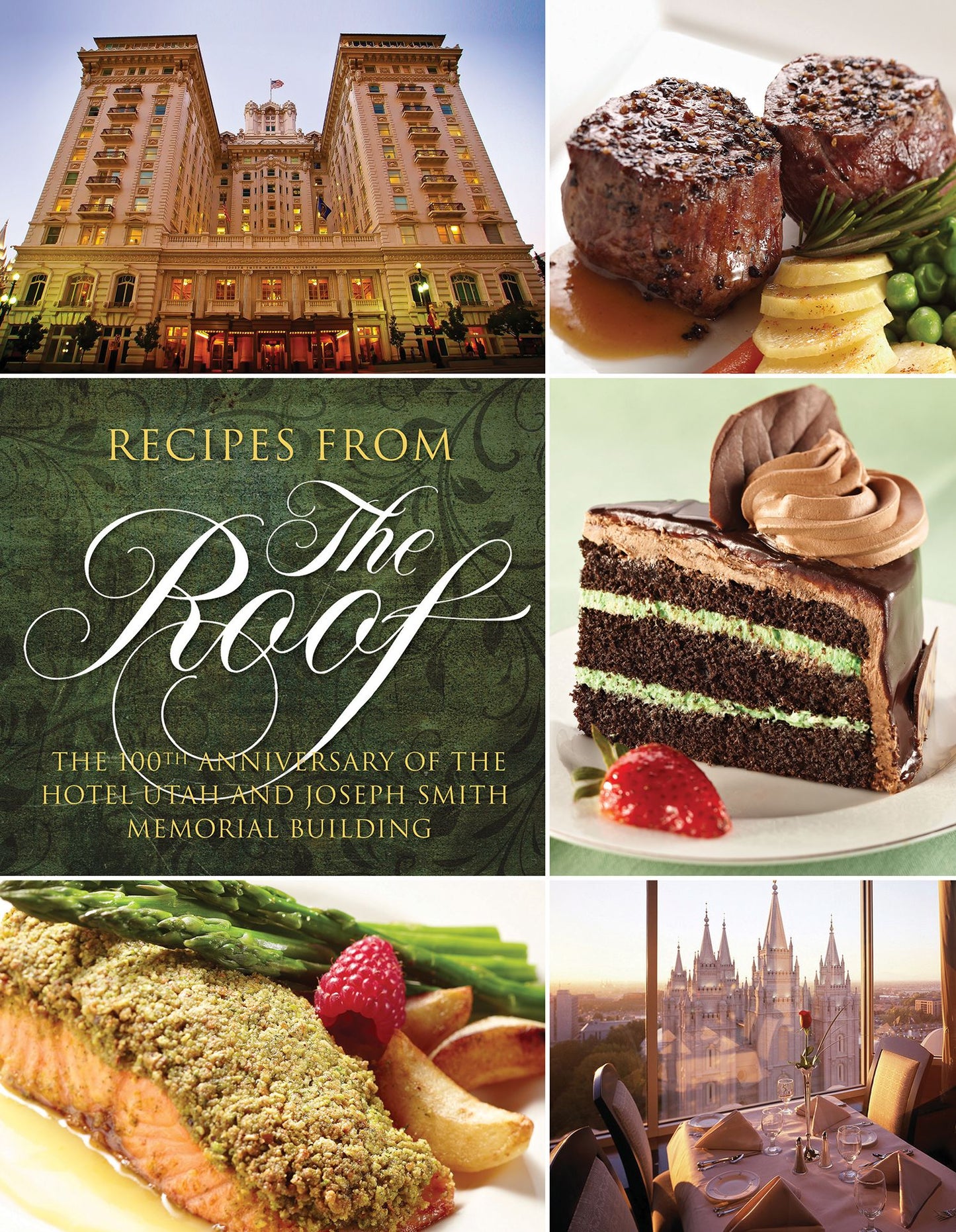Recipes from The Roof: The 100th Anniversary of the Hotel Utah and Joseph Smith Memorial Building
