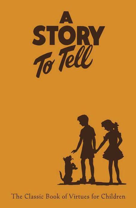 A Story to Tell: The Classic Book of Virtues for Children