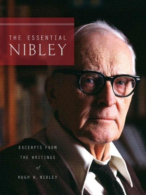 The Essential Nibley: Excerpts from the Writings og Hugh W. Nibley