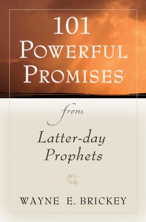 101 Powerful Promises from Latter-Day Prophets