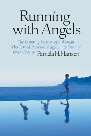 Running with Angels: The Inspiring Journey of a Woman who Turned Personal Tragedy into Triumph over Obesity