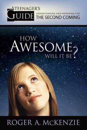 How Awesome Will It Be?: A Teenager's Guide to Understanding and Preparing for the Second Coming