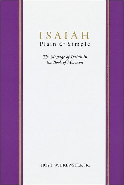Isaiah, Plain and Simple: The Message of Isaiah in the Book of Mormon