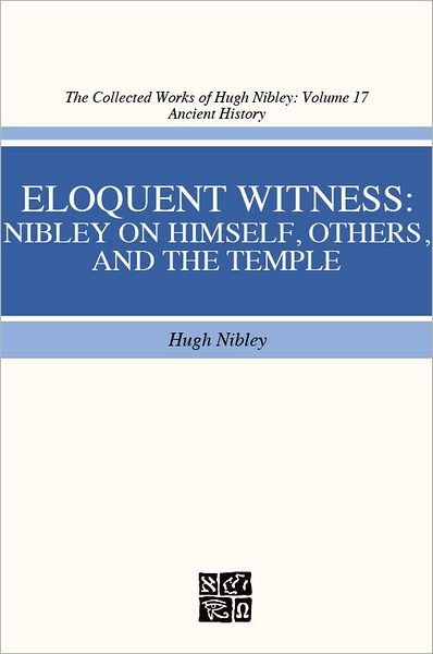 Eloquent Witness: Nibley on Himself, Others, and the Temple