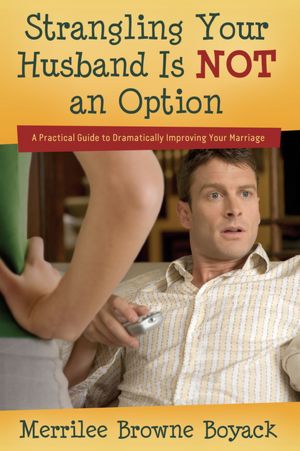Strangling Your Husband is NOT an Option