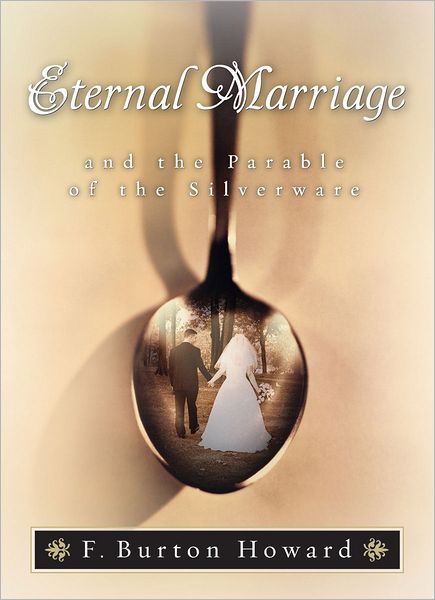 Eternal Marriage and the Parable of the Silverware