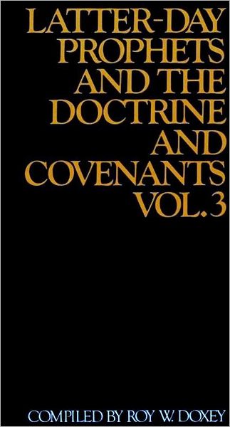 Latter-day Prophets and the Doctrine and Covenants , vol. 3