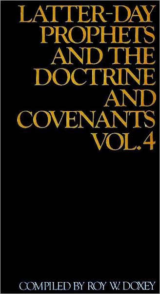 Latter-day Prophets and the Doctrine and Covenants , vol. 4