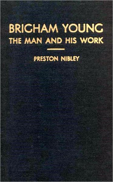 Brigham Young: The Man and His Work