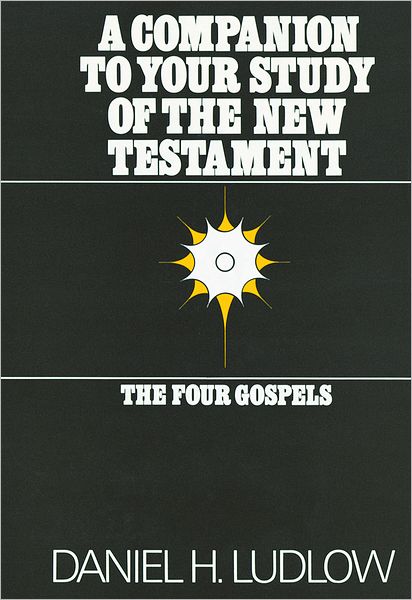 A Companion to Your Study of the New Testament: The Four Gospels