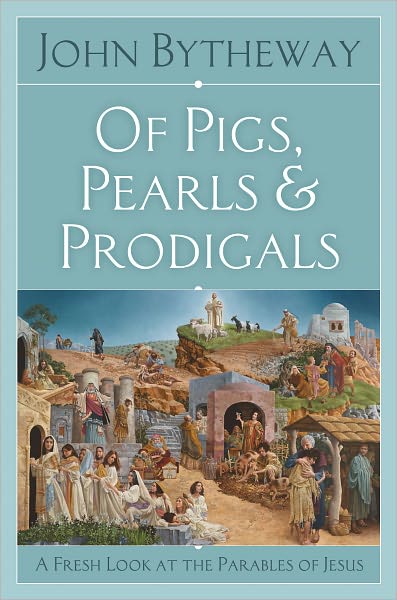 Of Pigs, Pearls, and Prodigals: A Fresh Look at the Parables of Jesus
