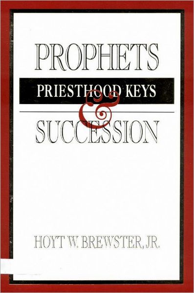Prophets, Priesthood Keys and Succession
