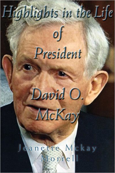 Highlights in the Life of President David O. McKay