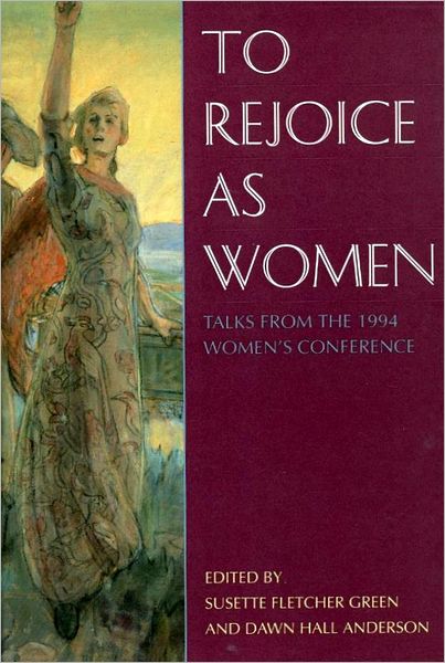 To Rejoice As Women: Talks from the 1994 Women's Conference