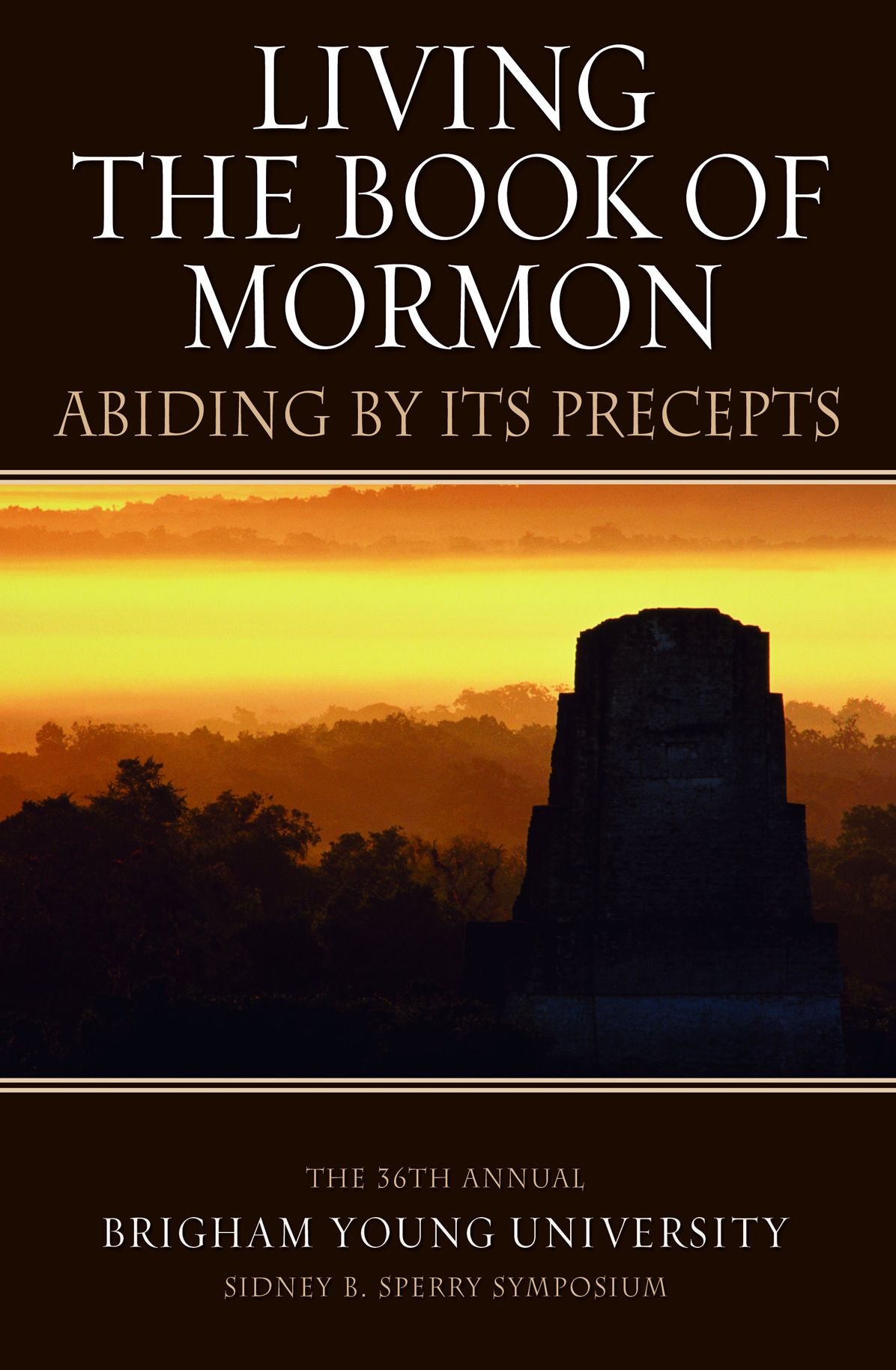 Living the Book of Mormon: Abiding By Its Precepts