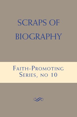 Scraps of Biography: Faith-Promoting Series, no. 10