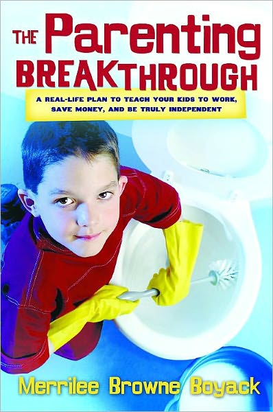 The Parenting Breakthrough: A Real-Life Plan to Teach Your Kids to Work, Save Money, and be Truly Independent