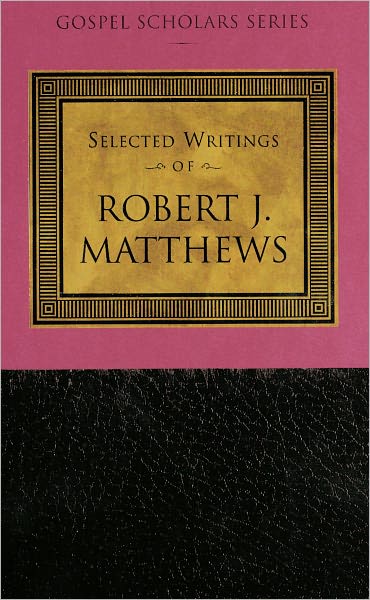 Selected Writings of Robert J. Matthews