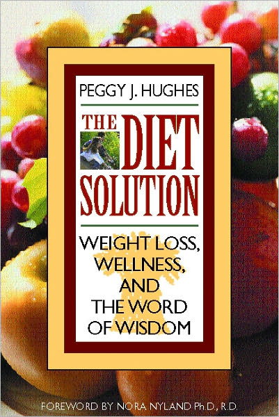 The Diet Solution: Weight Loss, Wellness and the Word of Wisdom