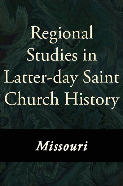 Regional Studies in Latter-Day Saint Church History: Missouri