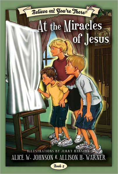Believe and You're There Vol. 2: The Miracles of Jesus