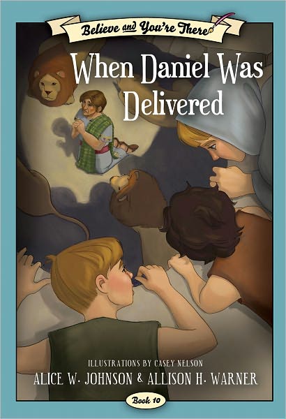 Believe and You're There Vol. 10: When Daniel Was Delivered