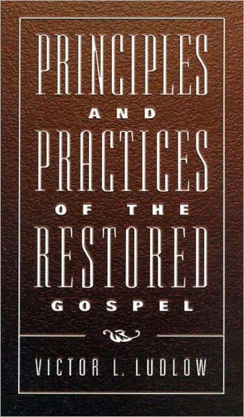 Principles and Practices of the Restored Gospel