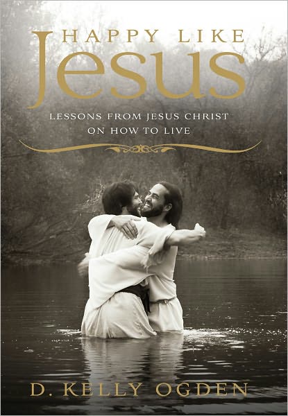 Happy Like Jesus: Lessons from Jesus Christ On How to Live
