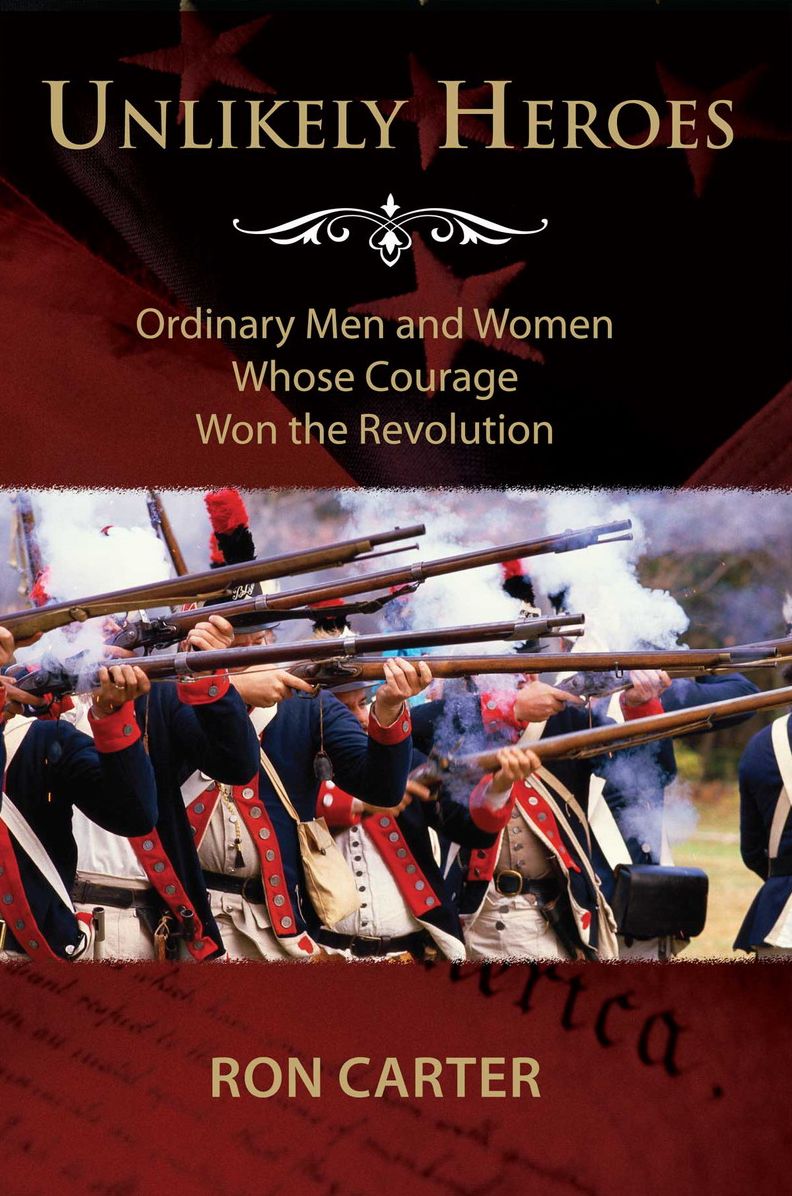 Unlikely Heroes: Ordinary Men and Women Whose Courage Won the Revolution