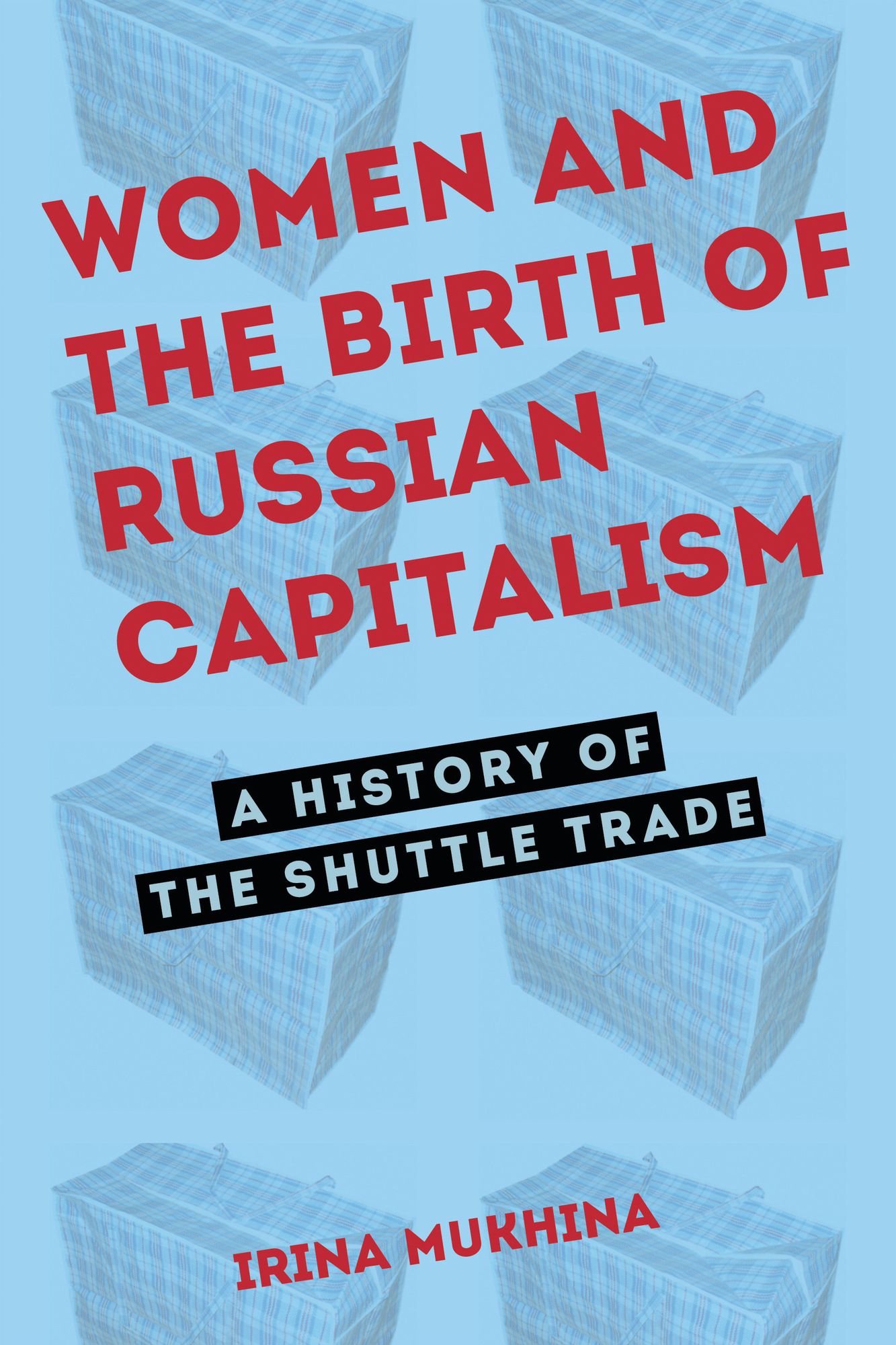 Women and the Birth of Russian Capitalism: A History of the Shuttle Trade