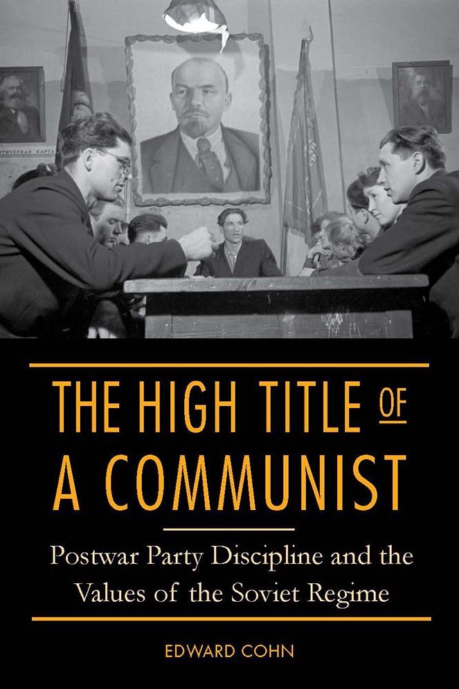 The High Title of a Communist: Postwar Party Discipline and the Values of the Soviet Regime