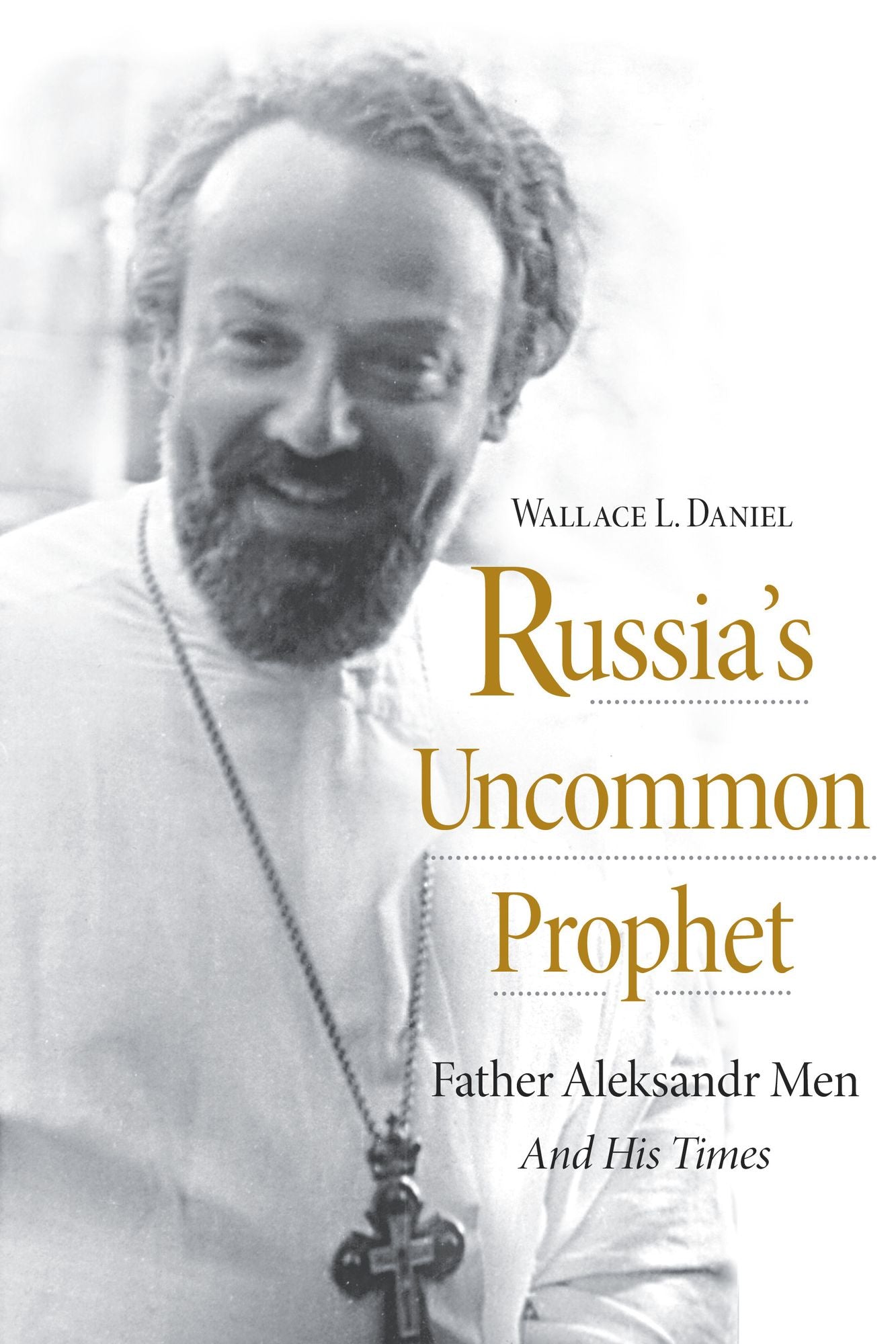 Russia's Uncommon Prophet: Father Aleksandr Men and His Times