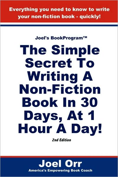Joel's BookProgram: The Simple Secret to Writing A Non-Fiction Book in 30 Days, at 1 Hour A Day! - SECOND EDITION