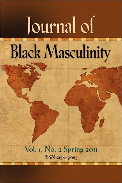 Journal Of Black Masculinity - Volume 1, No. 2 - Spring 2011